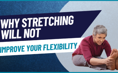 Why Stretching and Assisted Stretching Won’t Improve Flexibility Long-Term