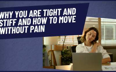 Why You Are Tight and Stiff and How to Move Without Pain