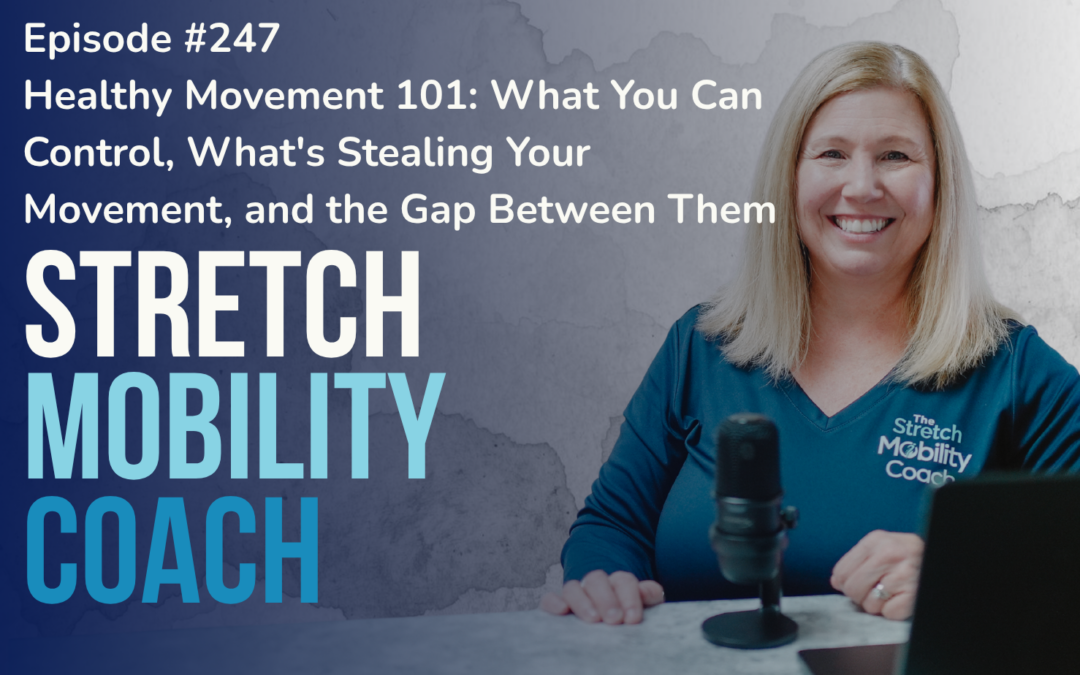 Healthy Movement 101: What You Can Control, What’s Stealing Your Movement, and the Gap Between Them